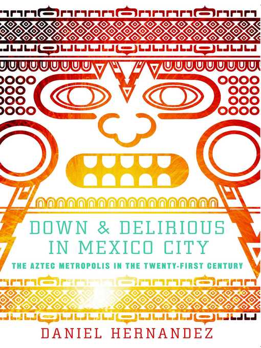 Title details for Down and Delirious in Mexico City by Daniel  Hernandez - Available
